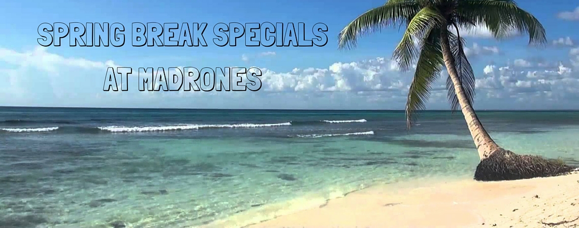 Spring Break Specials At Madrones